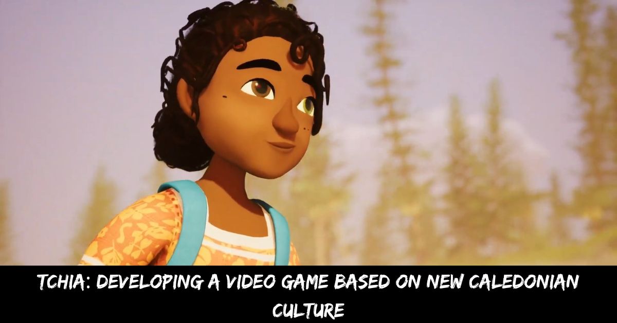 Tchia Developing a Video Game Based on New Caledonian Culture