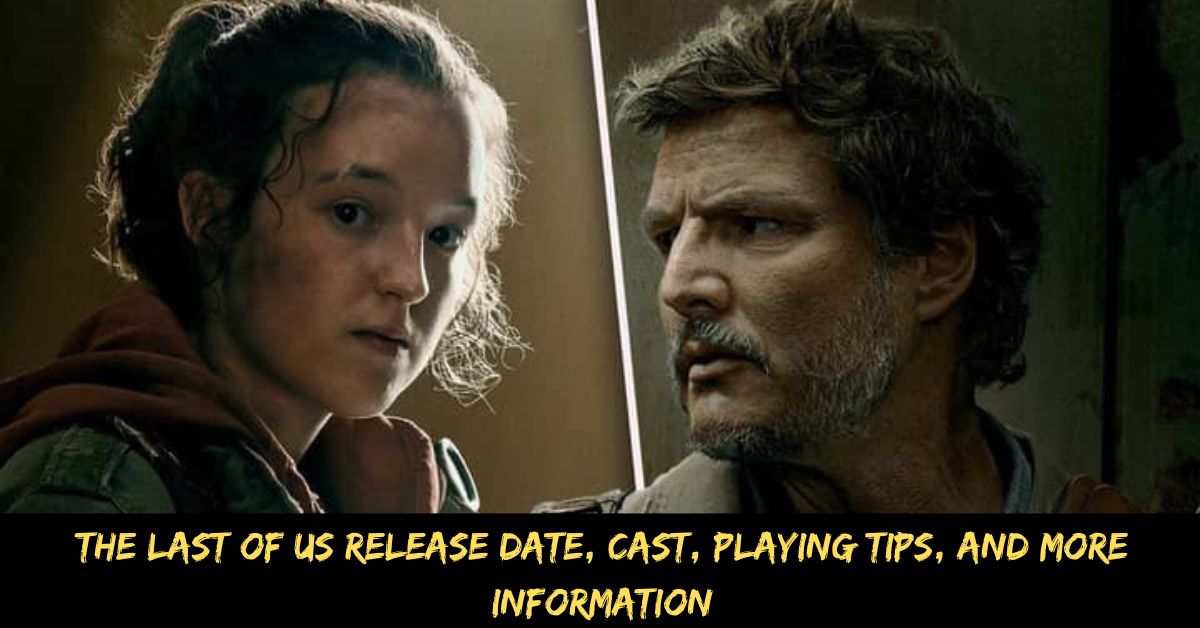 The Last of Us Release Date, Cast, Playing Tips, And More Information