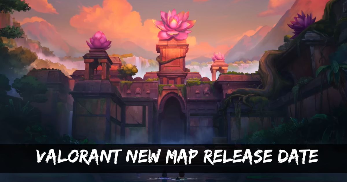 Valorant New Map Release Date