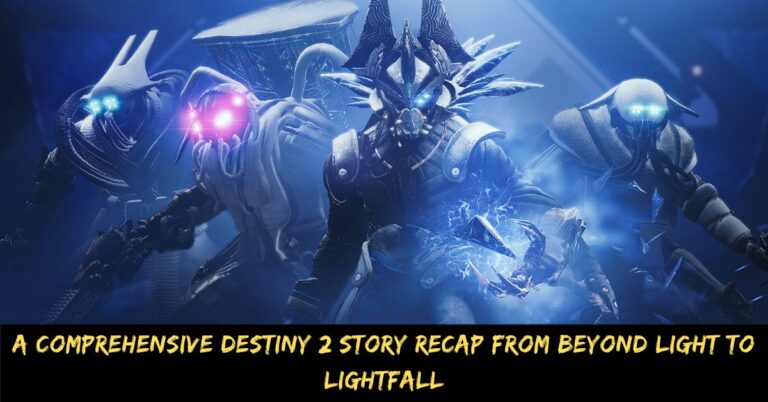 A Comprehensive Destiny 2 Story Recap from Beyond Light to Lightfall