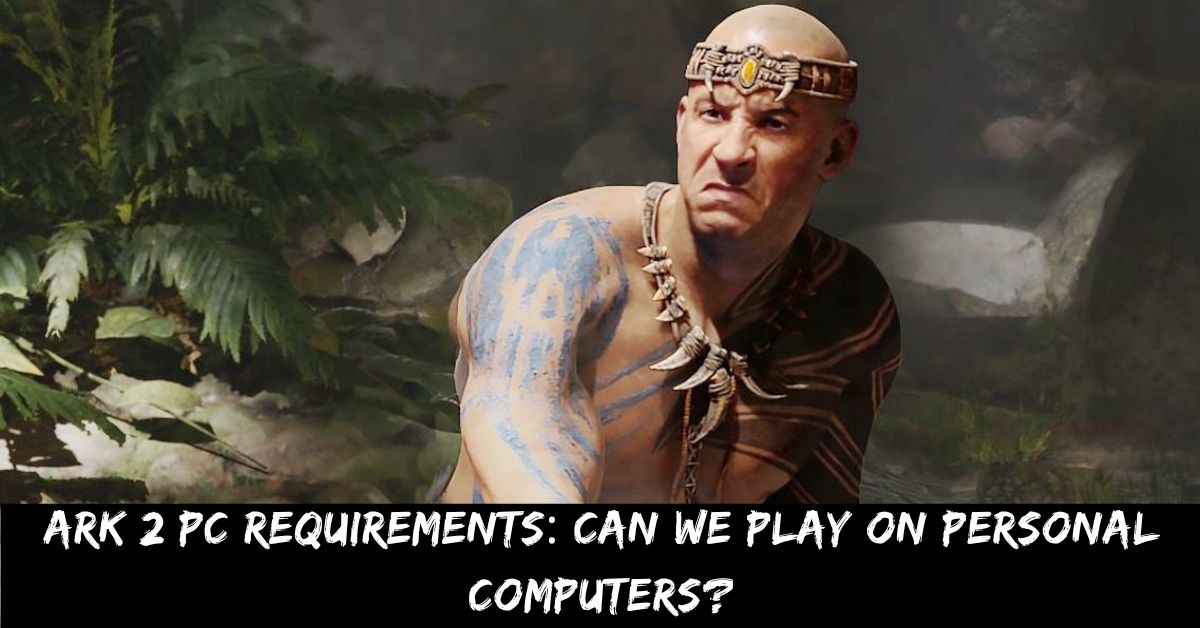 Ark 2 Pc Requirements Can We Play on Personal Computers