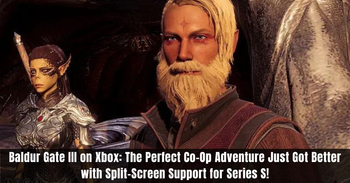 Baldur Gate III on Xbox The Perfect Co-Op Adventure Just Got Better with Split-Screen Support for Series S!