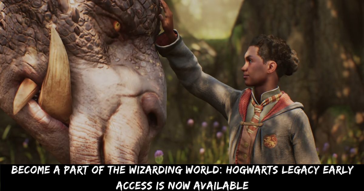 Become a Part of the Wizarding World Hogwarts Legacy Early Access is Now Available