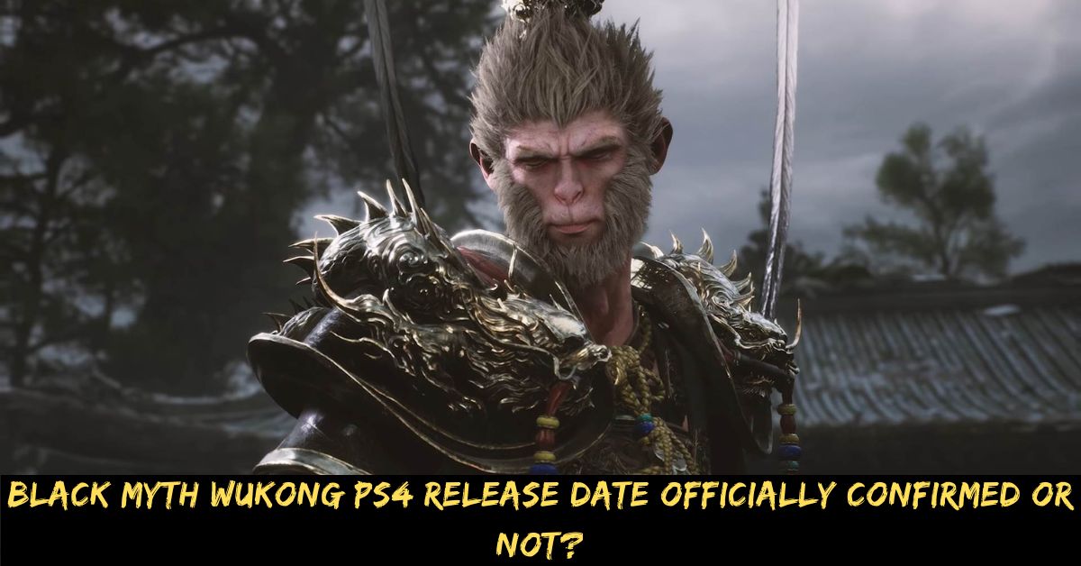 Black Myth Wukong Ps4 Release Date Officially Confirmed or Not