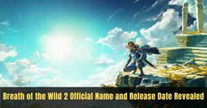 Breath of the Wild 2 Official Name and Release Date Revealed