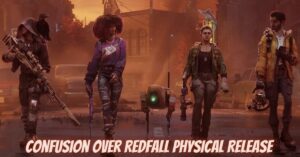 Confusion Over Redfall Physical Release