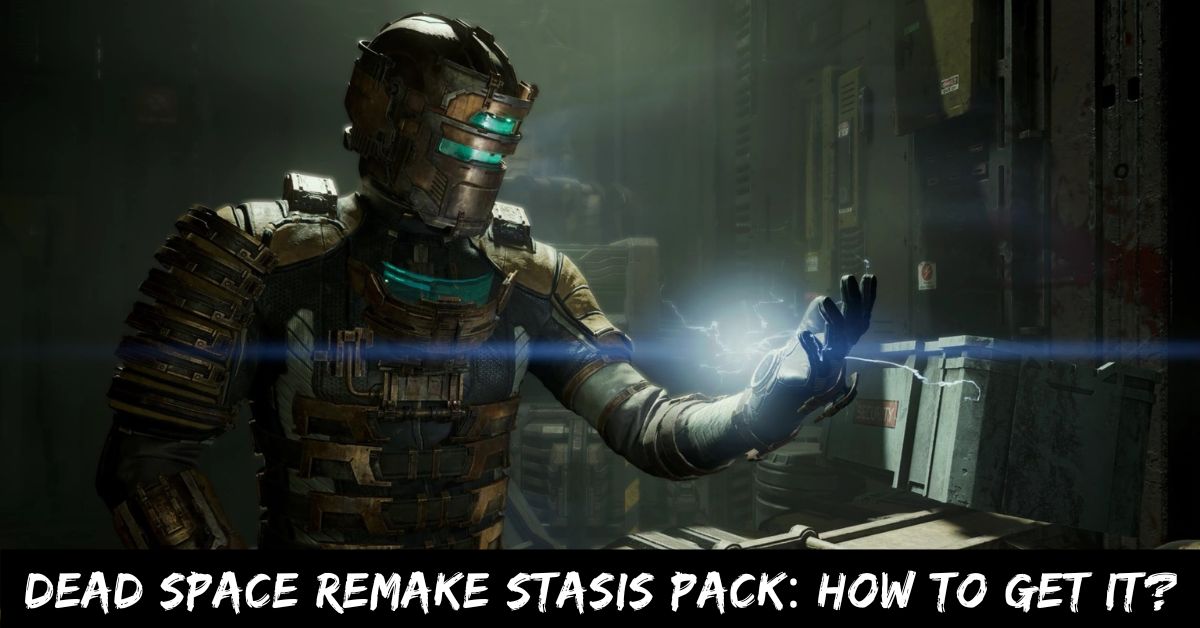 Dead Space Remake Stasis Pack How to Get It
