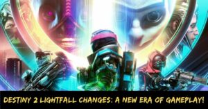 Destiny 2 Lightfall Changes A New Era of Gameplay!