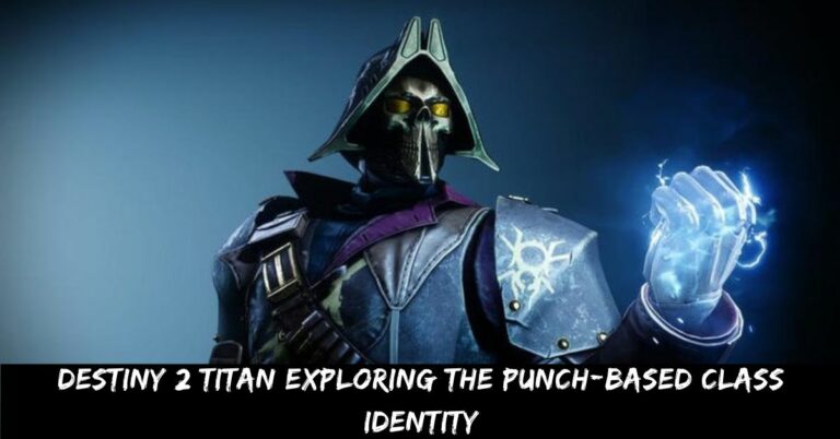 Destiny 2 Titan Exploring the Punch-Based Class Identity