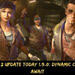 Dying Light 2 Update Today 1.9.0 Dynamic Competitions Await