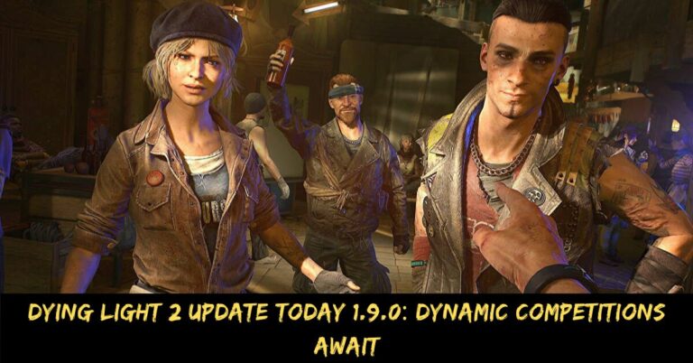 Dying Light 2 Update Today 1.9.0 Dynamic Competitions Await