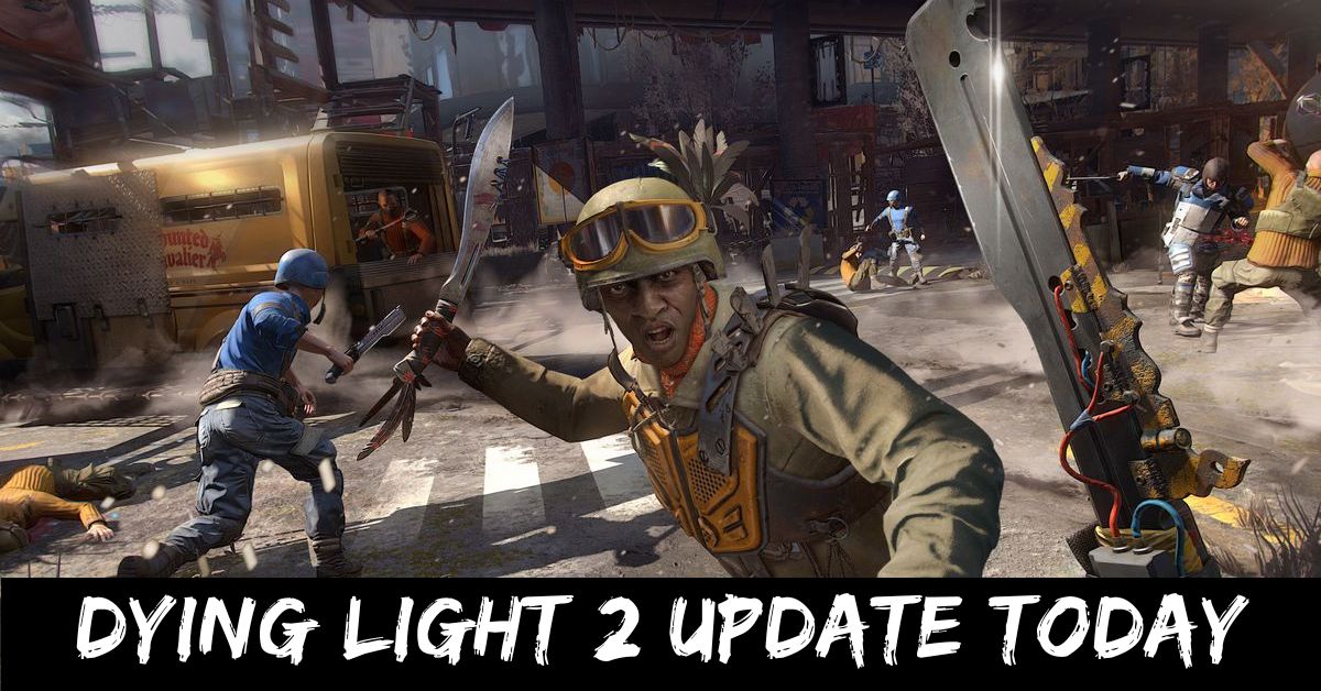 Dying Light 2 Update Today