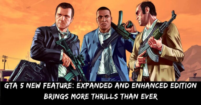 GTA 5 New Feature Expanded and Enhanced Edition Brings More Thrills Than Ever
