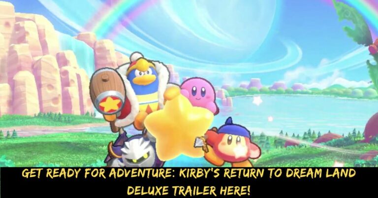 Get Ready for Adventure Kirby's Return to Dream Land Deluxe Trailer Here!