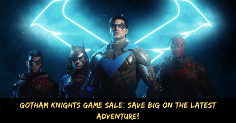 Gotham Knights Game Sale Save Big on the Latest Adventure!