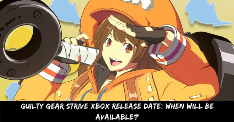 Guilty Gear Strive Xbox Release Date When Will Be Available