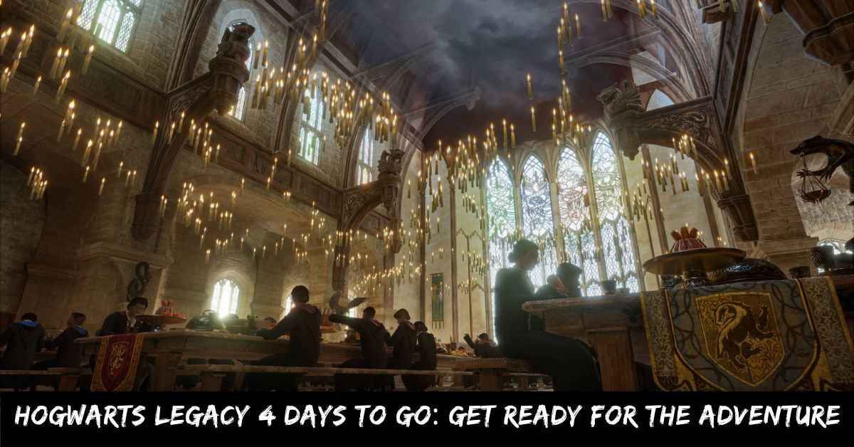 Hogwarts Legacy 4 Days to Go Get Ready for the Adventure