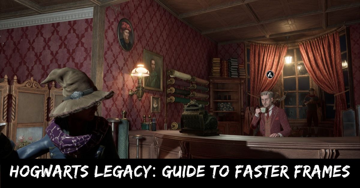 Hogwarts Legacy Guide to Faster Frames