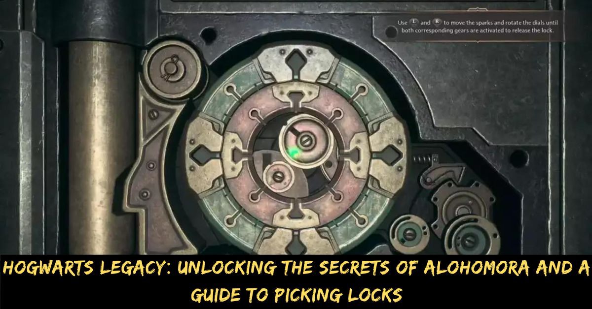 Hogwarts Legacy Unlocking the Secrets of Alohomora and a Guide to Picking Locks