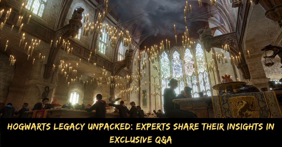 Hogwarts Legacy Unpacked: Experts Share Their Insights in Exclusive Q&A