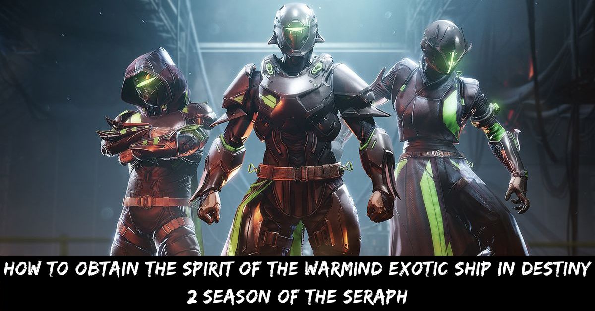 How to Obtain the Spirit of the Warmind Exotic Ship in Destiny 2 Season of the Seraph