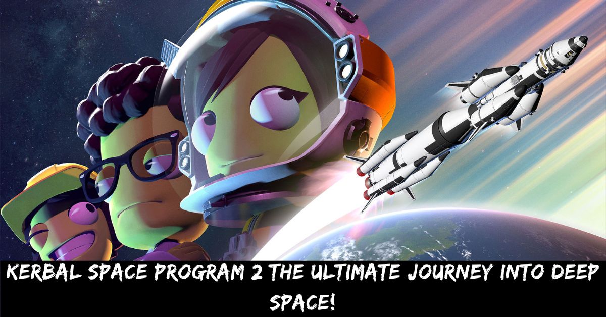 Kerbal Space Program 2 The Ultimate Journey into Deep Space!
