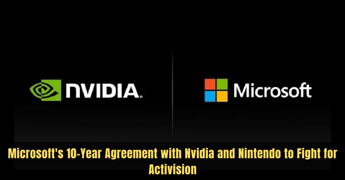 Microsoft's 10-Year Agreement with Nvidia and Nintendo to Fight for Activision