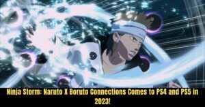 Ninja Storm Naruto X Boruto Connections Comes to PS4 and PS5 in 2023!