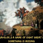 Octopath Traveler 2 A Game of Eight Great Stories, But Something is Missing