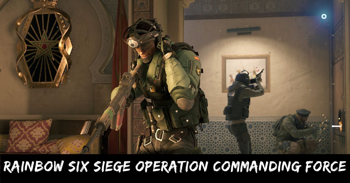 Rainbow Six Siege Operation Commanding Force