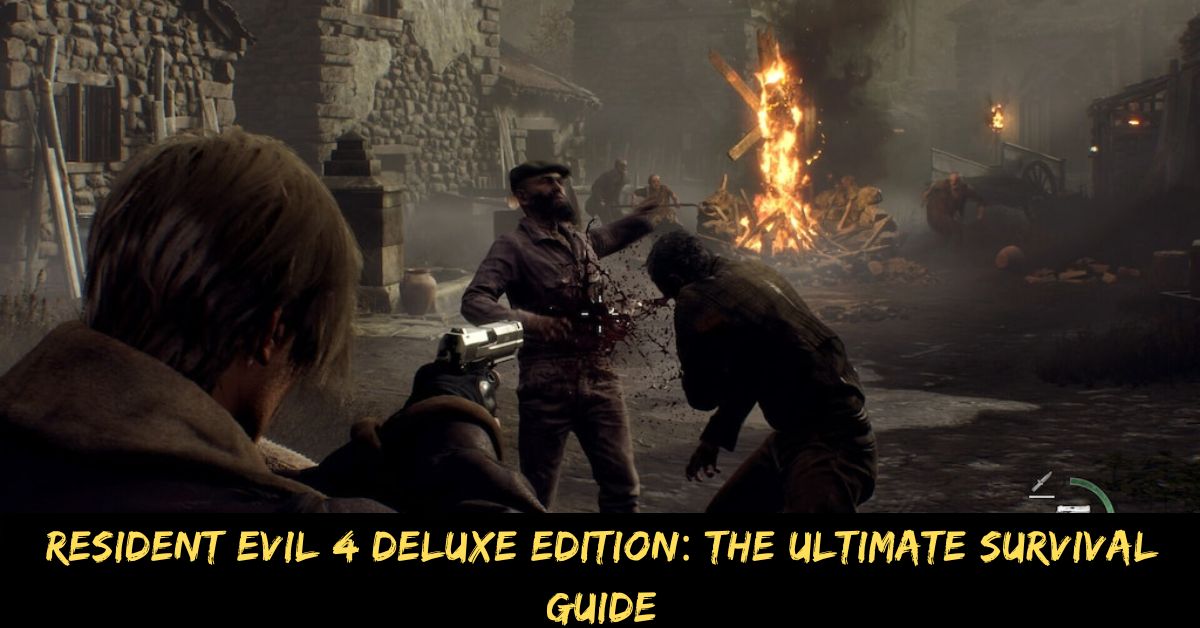 Resident Evil 4 Deluxe Edition The Ultimate Survival Guide