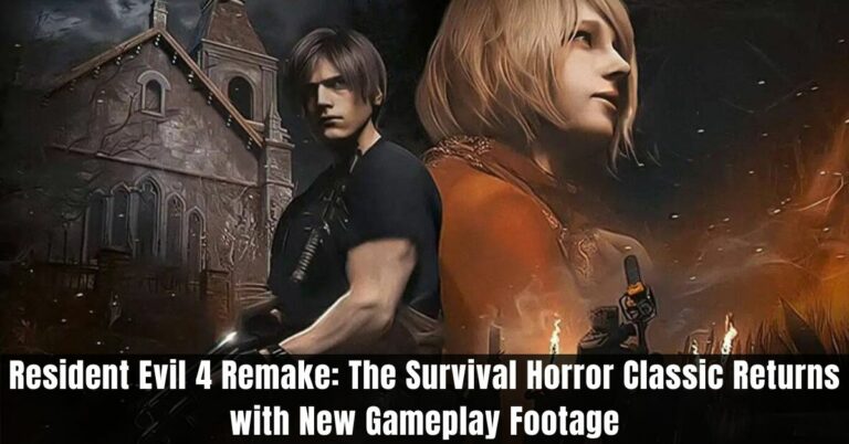 Resident Evil 4 Remake The Survival Horror Classic Returns with New Gameplay Footage