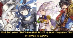 Sega and Yoko Taro's 404 Game Reset A Game-Changing Tale of Women in Gaming