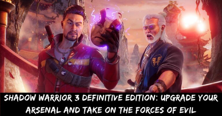 Shadow Warrior 3 Definitive Edition Upgrade Your Arsenal and Take on the Forces of Evil