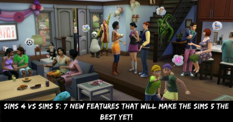 Sims 4 Vs Sims 5 7 New Features that Will Make The Sims 5 the Best Yet!