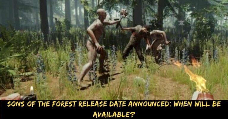 Sons of the Forest Release Date Announced When Will Be Available