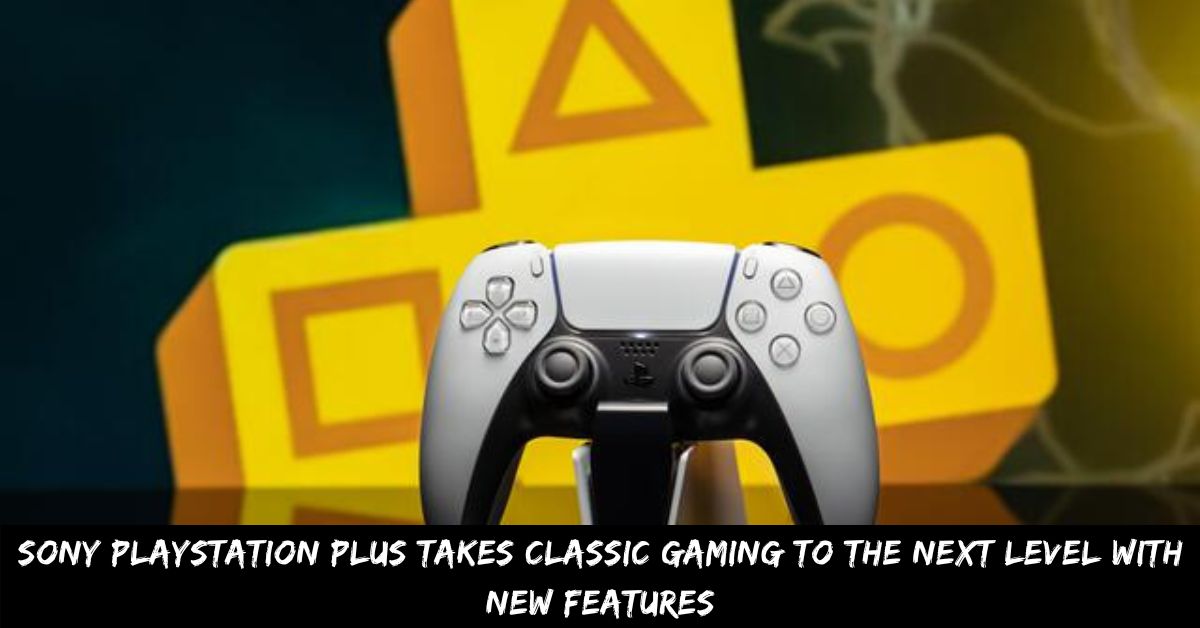 Sony PlayStation Plus Takes Classic Gaming to the Next Level with New Features