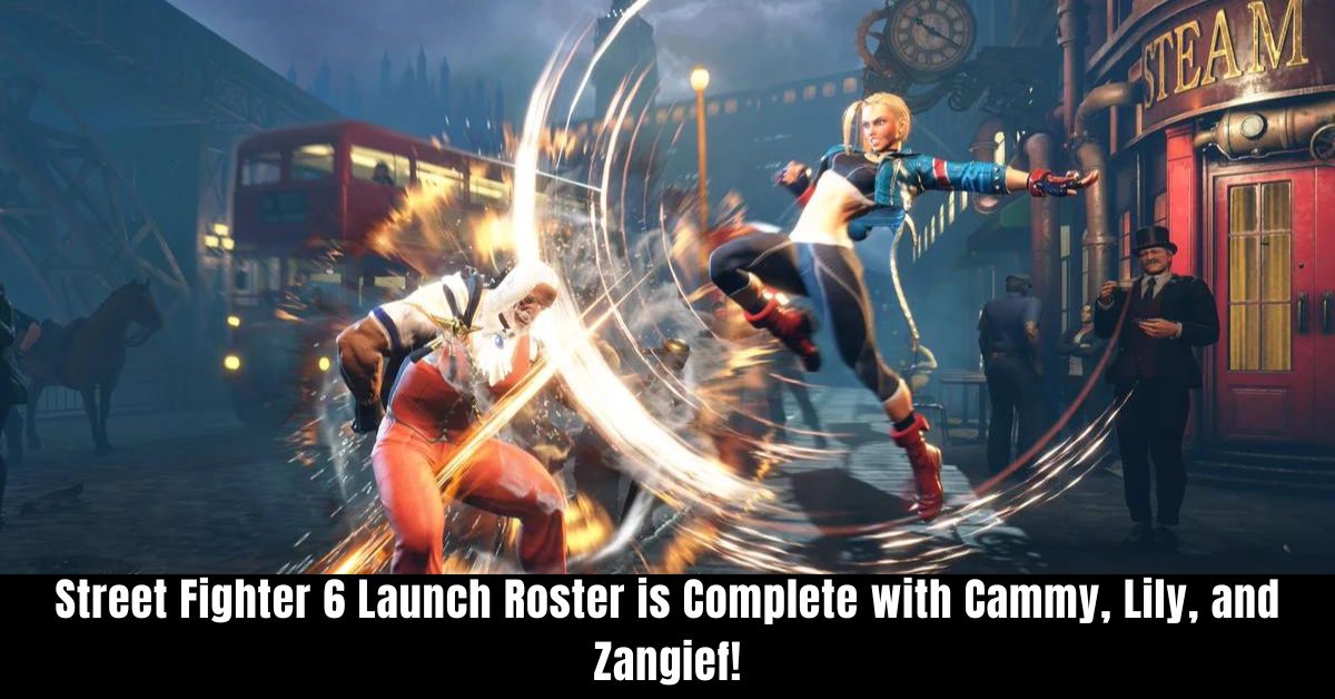 Street Fighter 6 Launch Roster is Complete with Cammy, Lily, and Zangief!