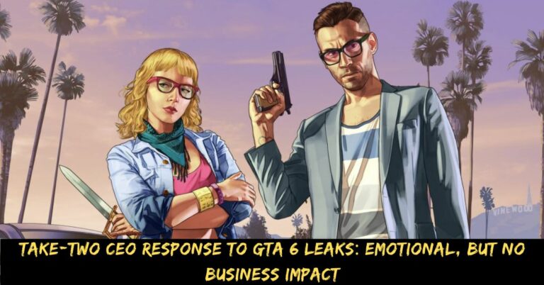 Take-Two CEO Response to GTA 6 Leaks Emotional, But No Business Impact