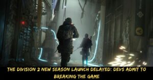 The Division 2 New Season Launch Delayed Devs Admit to Breaking the Game