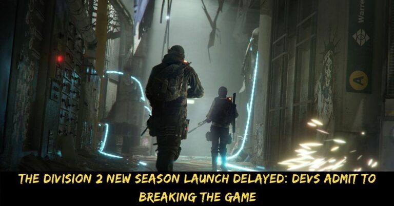 The Division 2 New Season Launch Delayed Devs Admit to Breaking the Game