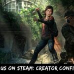 The Last of Us On Steam Creator Confirms Launch!