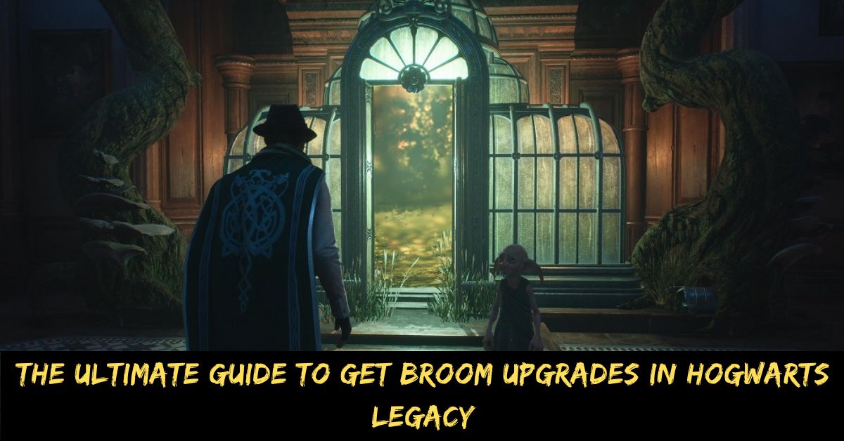 The Ultimate Guide to Get Broom Upgrades in Hogwarts Legacy