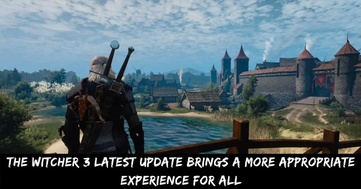 The Witcher 3 Latest Update Brings a More Appropriate Experience for All