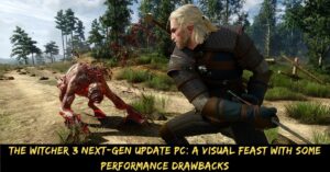 The Witcher 3 Next-gen Update Pc A Visual Feast with Some Performance Drawbacks