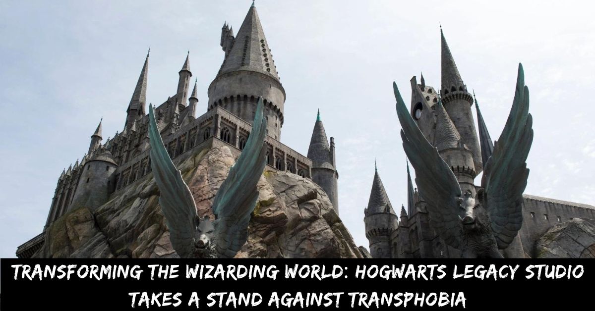Transforming the Wizarding World Hogwarts Legacy Studio Takes a Stand Against Transphobia