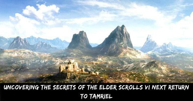 Uncovering the Secrets of The Elder Scrolls VI Next Return to Tamriel