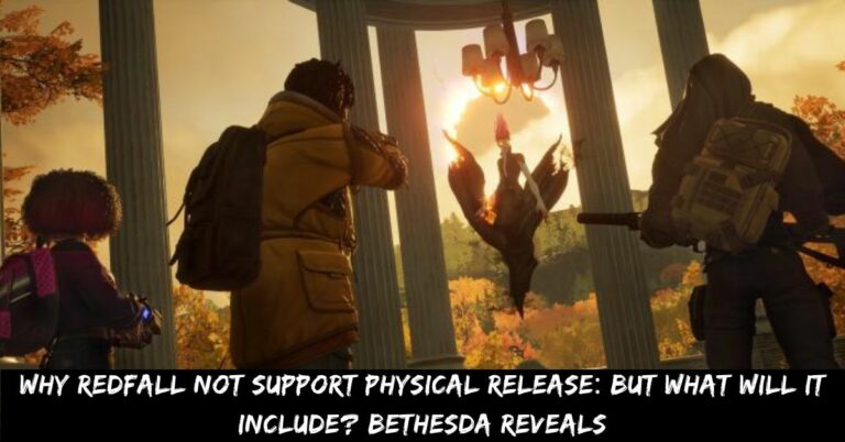 Why Redfall Not Support Physical Release But What Will It Include Bethesda Reveals
