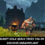 World of Warcraft Exile Reach Takes You on a Journey to Discover Dragonflight