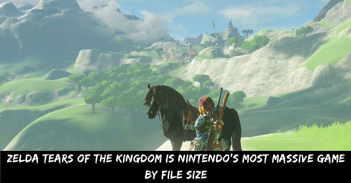 Zelda Tears of the Kingdom is Nintendo's Most Massive Game By File Size